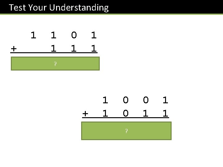 Test Your Understanding 1 + 1 0 1 1 1? 0 1 1 0