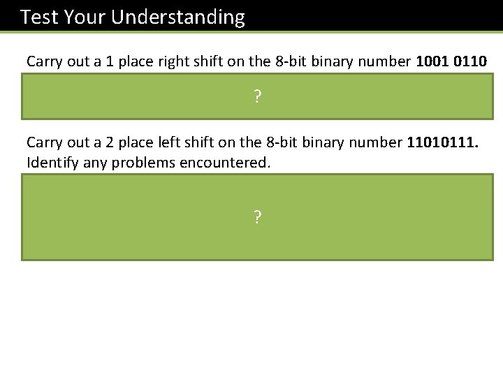 Test Your Understanding Carry out a 1 place right shift on the 8 -bit