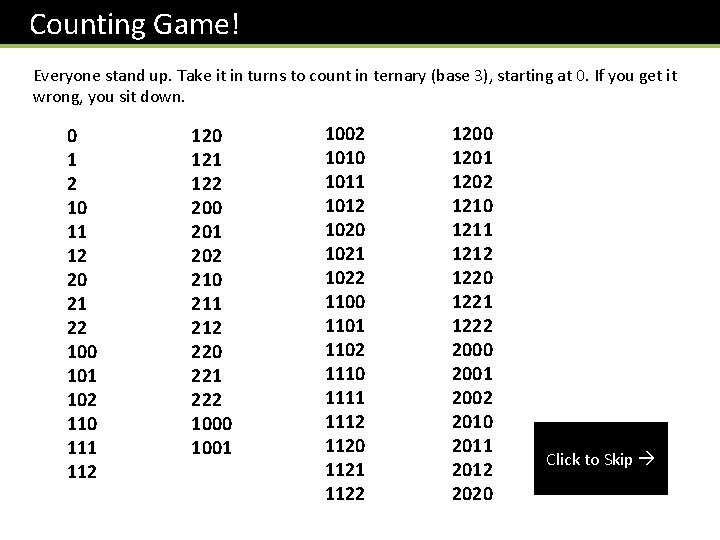 Counting Game! Everyone stand up. Take it in turns to count in ternary (base