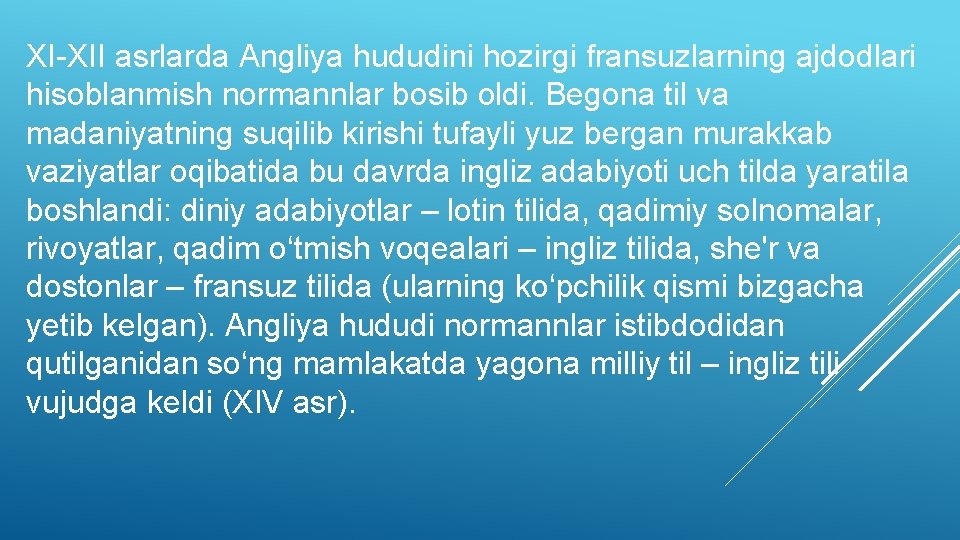 XI-XII asrlarda Angliya hududini hozirgi fransuzlarning ajdodlari hisoblanmish normannlar bosib oldi. Begona til va