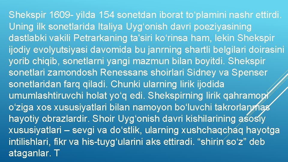 Shekspir 1609 - yilda 154 sonetdan iborat to‘plamini nashr ettirdi. Uning ilk sonetlarida Italiya