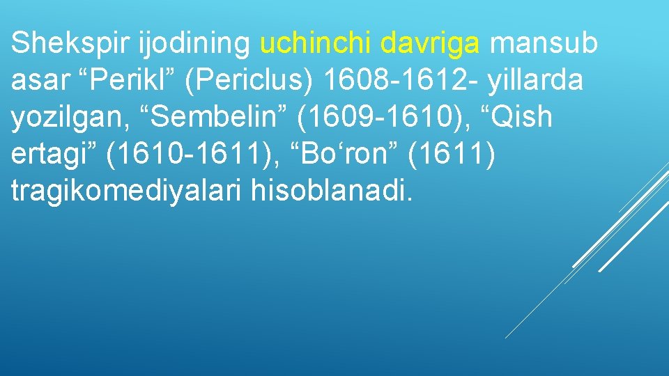 Shekspir ijodining uchinchi davriga mansub asar “Perikl” (Periclus) 1608 -1612 - yillarda yozilgan, “Sembelin”