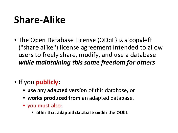 Share-Alike • The Open Database License (ODb. L) is a copyleft ("share alike") license Share-Alike • The Open Database License (ODb. L) is a copyleft ("share alike") license