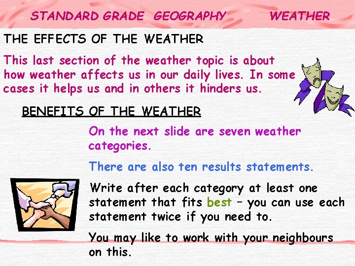 STANDARD GRADE GEOGRAPHY WEATHER THE EFFECTS OF THE WEATHER This last section of the