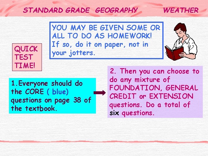 STANDARD GRADE GEOGRAPHY QUICK TEST TIME! WEATHER YOU MAY BE GIVEN SOME OR ALL