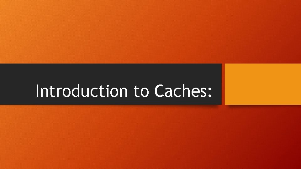 Introduction to Caches: 