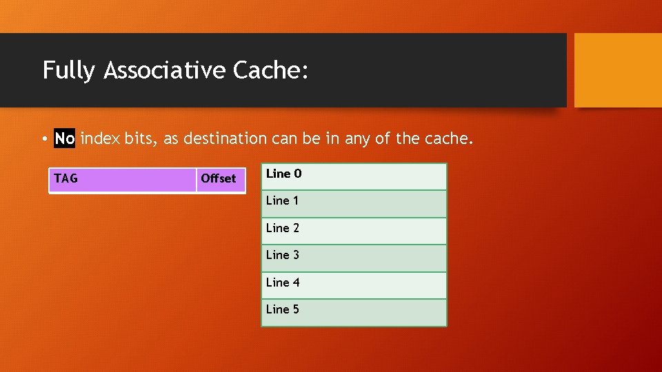 Fully Associative Cache: • No index bits, as destination can be in any of