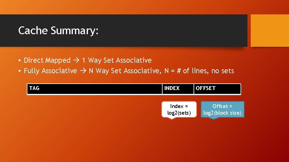 Cache Summary: • Direct Mapped 1 Way Set Associative • Fully Associative N Way
