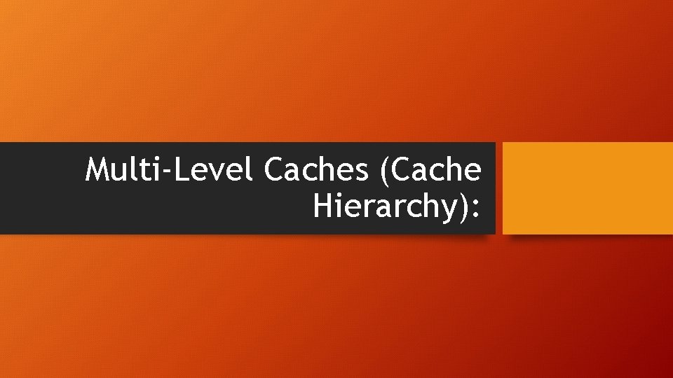 Multi-Level Caches (Cache Hierarchy): 