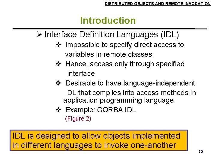 DISTRIBUTED OBJECTS AND REMOTE INVOCATION Introduction Interface Definition Languages (IDL) Impossible to specify direct DISTRIBUTED OBJECTS AND REMOTE INVOCATION Introduction Interface Definition Languages (IDL) Impossible to specify direct