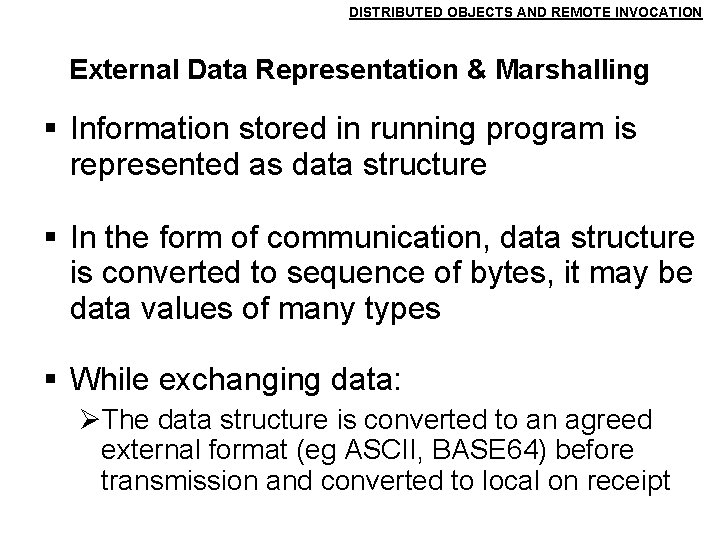 DISTRIBUTED OBJECTS AND REMOTE INVOCATION External Data Representation & Marshalling Information stored in running DISTRIBUTED OBJECTS AND REMOTE INVOCATION External Data Representation & Marshalling Information stored in running