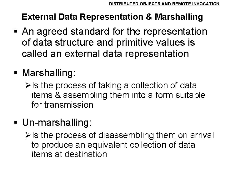 DISTRIBUTED OBJECTS AND REMOTE INVOCATION External Data Representation & Marshalling An agreed standard for DISTRIBUTED OBJECTS AND REMOTE INVOCATION External Data Representation & Marshalling An agreed standard for