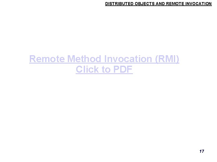 DISTRIBUTED OBJECTS AND REMOTE INVOCATION Remote Method Invocation (RMI) Click to PDF 17 DISTRIBUTED OBJECTS AND REMOTE INVOCATION Remote Method Invocation (RMI) Click to PDF 17