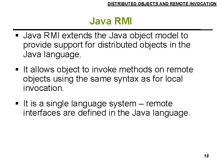 DISTRIBUTED OBJECTS AND REMOTE INVOCATION Java RMI extends the Java object model to provide DISTRIBUTED OBJECTS AND REMOTE INVOCATION Java RMI extends the Java object model to provide