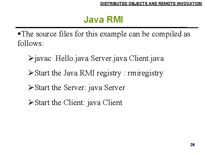 DISTRIBUTED OBJECTS AND REMOTE INVOCATION Java RMI The source files for this example can DISTRIBUTED OBJECTS AND REMOTE INVOCATION Java RMI The source files for this example can