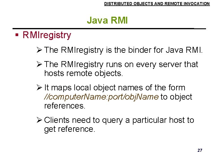 DISTRIBUTED OBJECTS AND REMOTE INVOCATION Java RMIregistry The RMIregistry is the binder for Java DISTRIBUTED OBJECTS AND REMOTE INVOCATION Java RMIregistry The RMIregistry is the binder for Java
