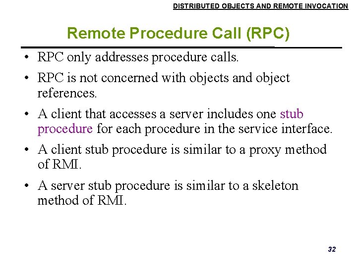 DISTRIBUTED OBJECTS AND REMOTE INVOCATION Remote Procedure Call (RPC) • RPC only addresses procedure DISTRIBUTED OBJECTS AND REMOTE INVOCATION Remote Procedure Call (RPC) • RPC only addresses procedure