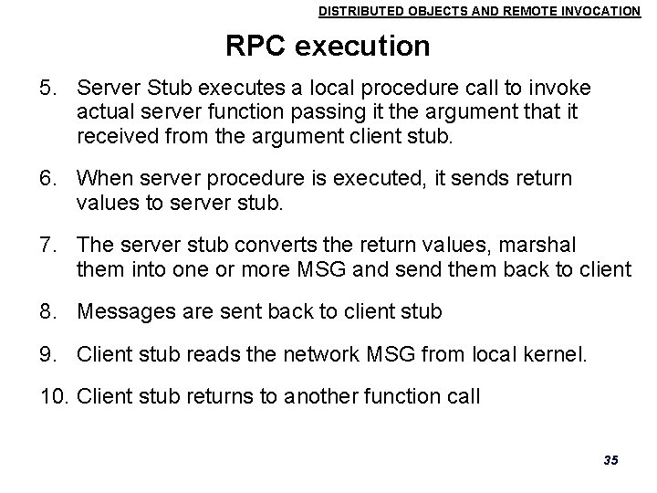 DISTRIBUTED OBJECTS AND REMOTE INVOCATION RPC execution 5. Server Stub executes a local procedure DISTRIBUTED OBJECTS AND REMOTE INVOCATION RPC execution 5. Server Stub executes a local procedure