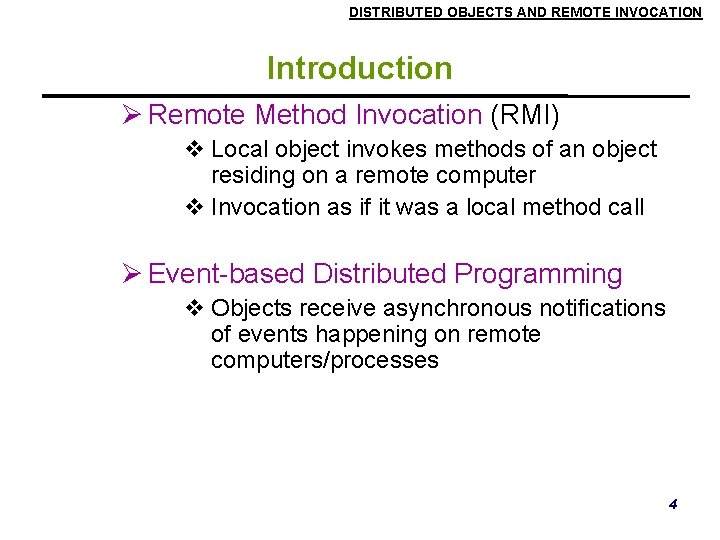 DISTRIBUTED OBJECTS AND REMOTE INVOCATION Introduction Remote Method Invocation (RMI) Local object invokes methods DISTRIBUTED OBJECTS AND REMOTE INVOCATION Introduction Remote Method Invocation (RMI) Local object invokes methods