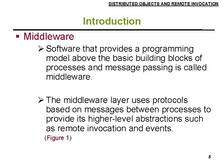 DISTRIBUTED OBJECTS AND REMOTE INVOCATION Introduction Middleware Software that provides a programming model above DISTRIBUTED OBJECTS AND REMOTE INVOCATION Introduction Middleware Software that provides a programming model above