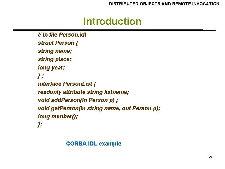 DISTRIBUTED OBJECTS AND REMOTE INVOCATION Introduction // In file Person. idl struct Person { DISTRIBUTED OBJECTS AND REMOTE INVOCATION Introduction // In file Person. idl struct Person {