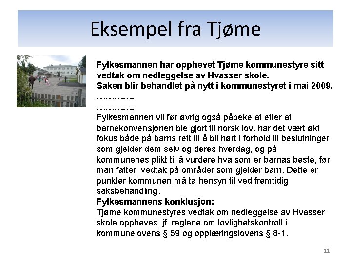 Eksempel fra Tjøme Fylkesmannen har opphevet Tjøme kommunestyre sitt vedtak om nedleggelse av Hvasser