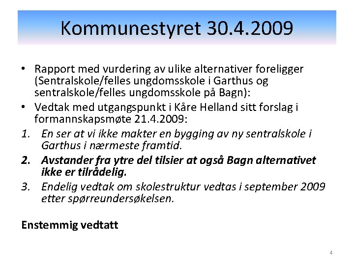 Kommunestyret 30. 4. 2009 • Rapport med vurdering av ulike alternativer foreligger (Sentralskole/felles ungdomsskole