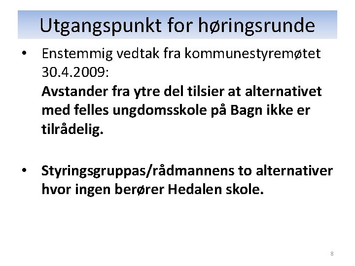 Utgangspunkt for høringsrunde • Enstemmig vedtak fra kommunestyremøtet 30. 4. 2009: Avstander fra ytre