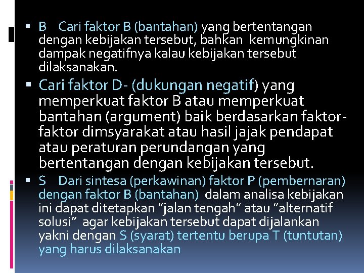  B Cari faktor B (bantahan) yang bertentangan dengan kebijakan tersebut, bahkan kemungkinan dampak