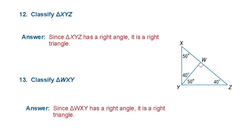 12. Classify ΔXYZ Answer: Since ΔXYZ has a right angle, it is a right
