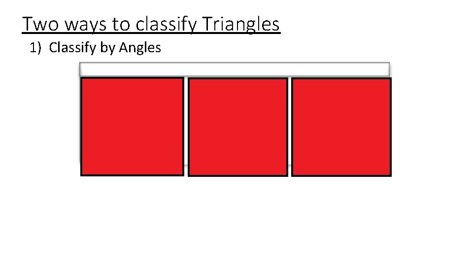 Two ways to classify Triangles 1) Classify by Angles 