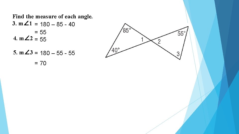 Find the measure of each angle. 3. m∠ 1 = 180 – 85 -