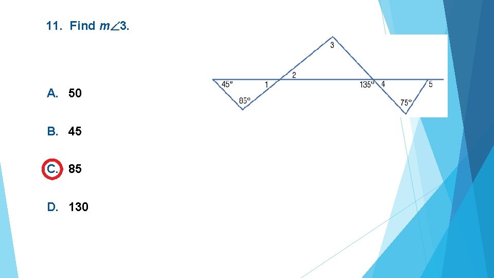 11. Find m 3. A. 50 B. 45 C. 85 D. 130 
