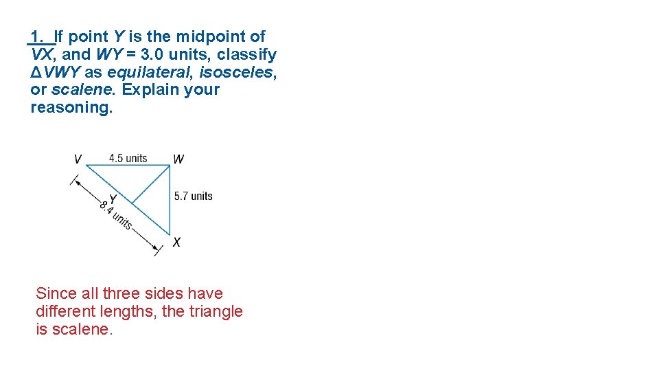 1. If point Y is the midpoint of VX, and WY = 3. 0