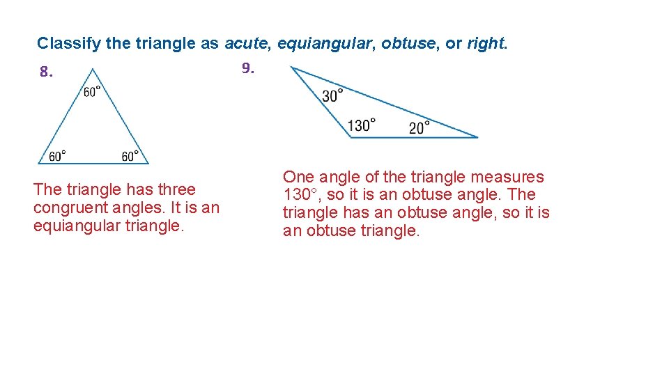 Classify the triangle as acute, equiangular, obtuse, or right. 9. 8. The triangle has