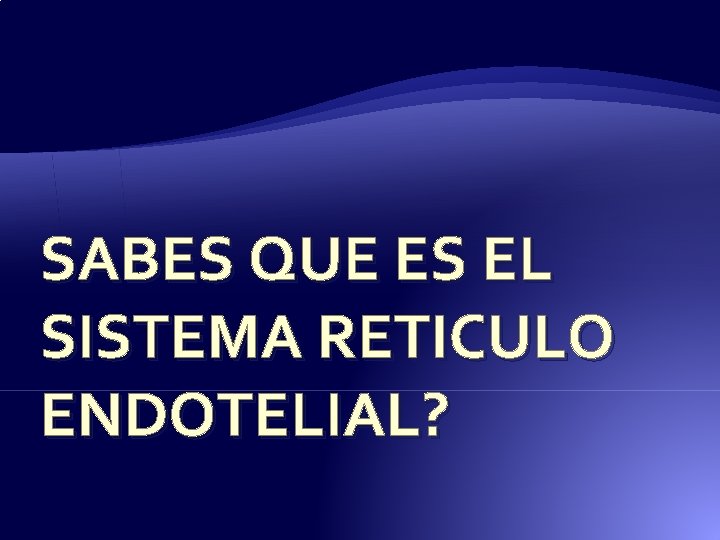 SABES QUE ES EL SISTEMA RETICULO ENDOTELIAL? 