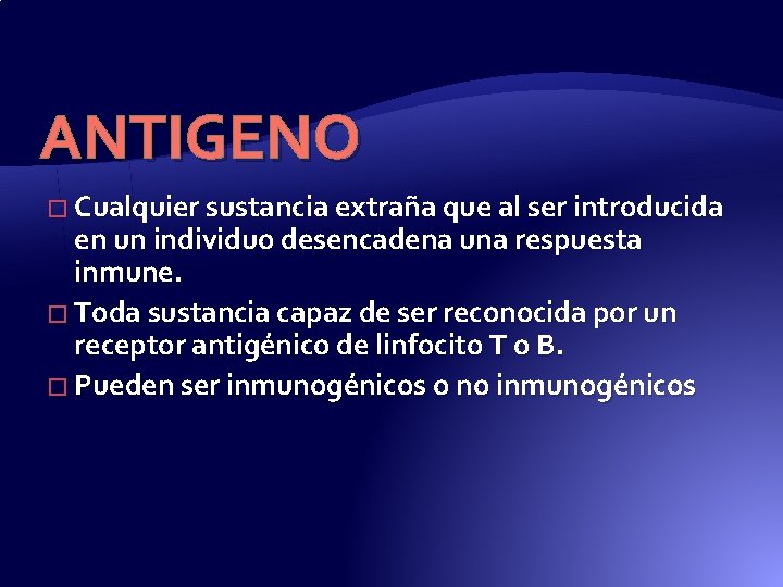 ANTIGENO � Cualquier sustancia extraña que al ser introducida en un individuo desencadena una