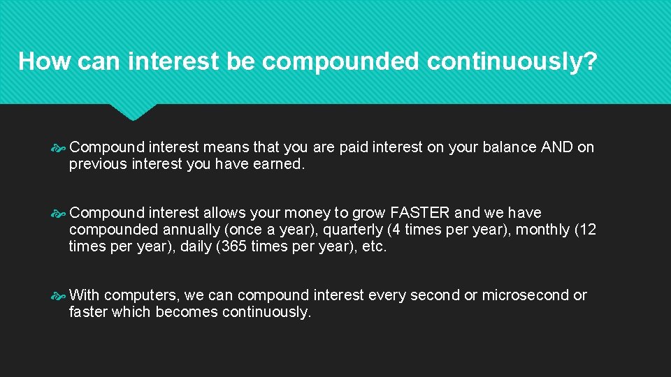 How can interest be compounded continuously? Compound interest means that you are paid interest