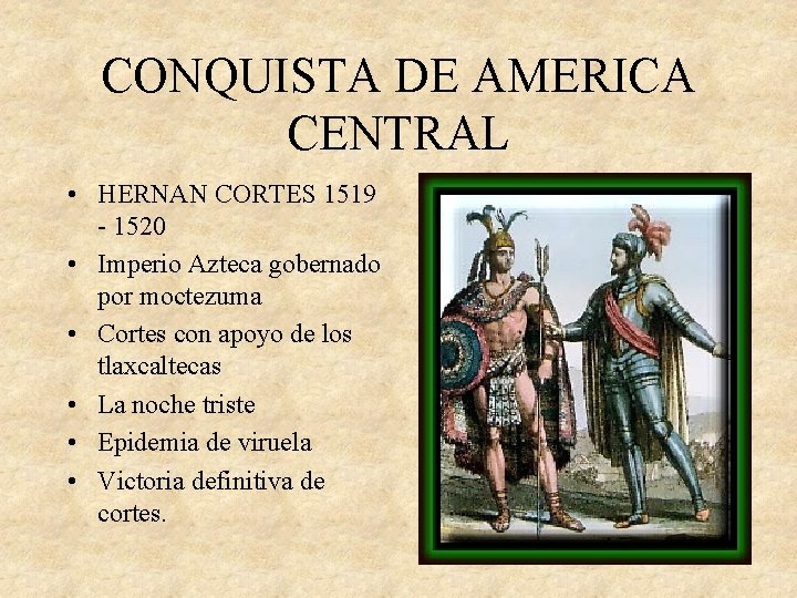 CONQUISTA DE AMERICA CENTRAL • HERNAN CORTES 1519 - 1520 • Imperio Azteca gobernado