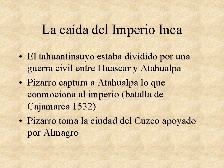 La caída del Imperio Inca • El tahuantinsuyo estaba dividido por una guerra civil