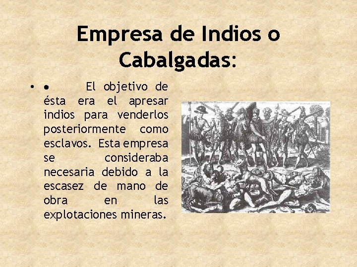 Empresa de Indios o Cabalgadas: • · El objetivo de ésta era el apresar