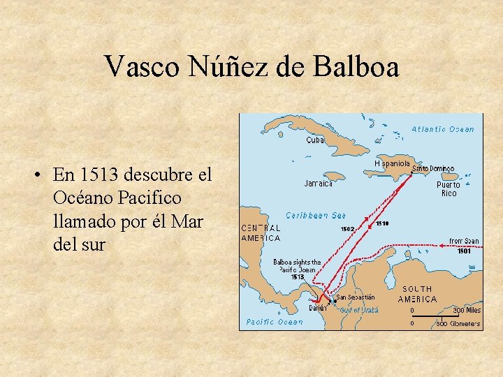 Vasco Núñez de Balboa • En 1513 descubre el Océano Pacifico llamado por él