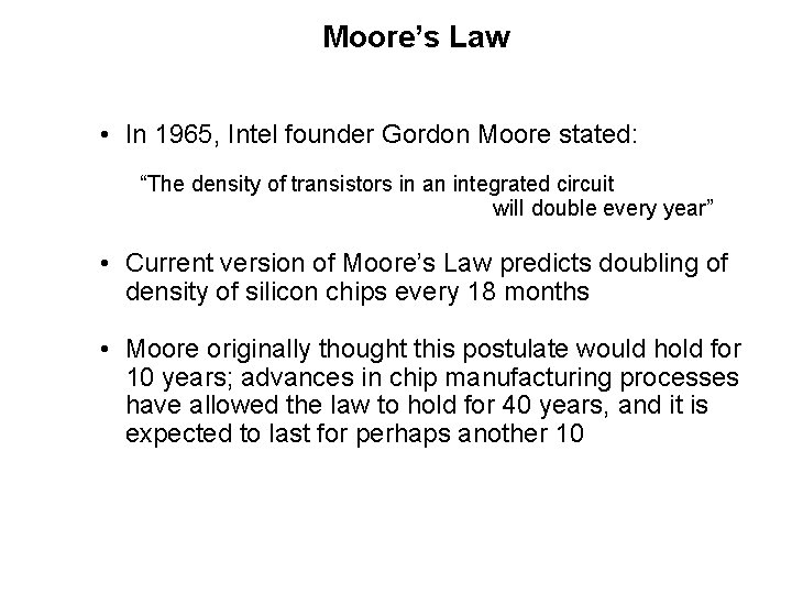 Moore’s Law • In 1965, Intel founder Gordon Moore stated: “The density of transistors