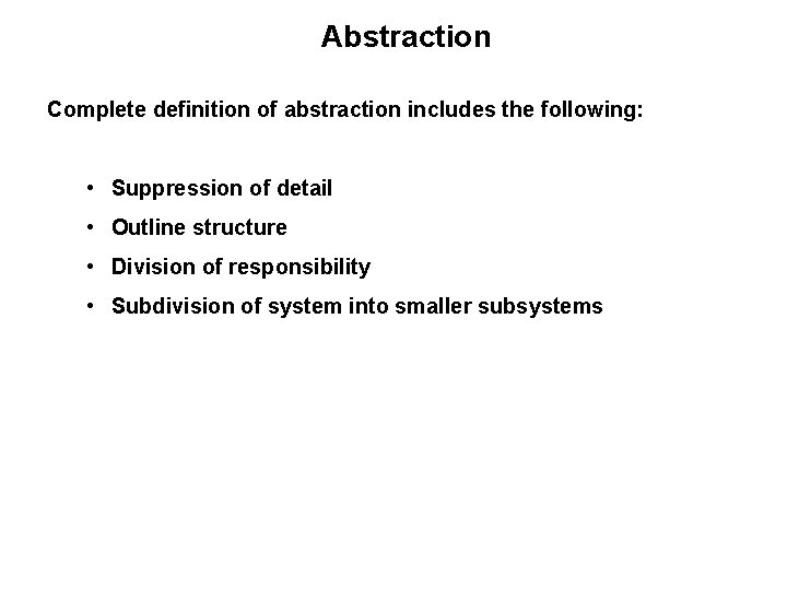 Abstraction Complete definition of abstraction includes the following: • Suppression of detail • Outline