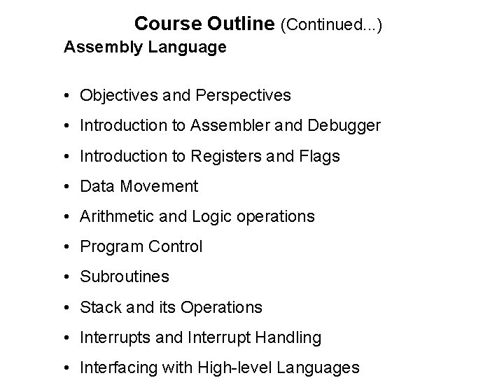 Course Outline (Continued. . . ) Assembly Language • Objectives and Perspectives • Introduction