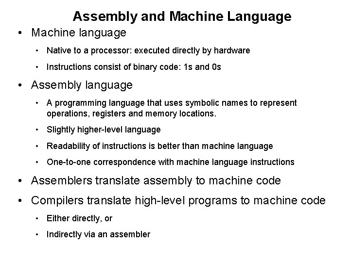 Assembly and Machine Language • Machine language • Native to a processor: executed directly