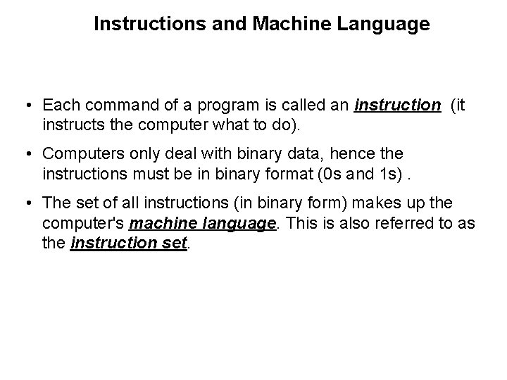 Instructions and Machine Language • Each command of a program is called an instruction