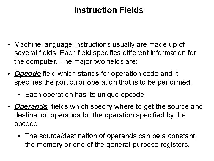Instruction Fields • Machine language instructions usually are made up of several fields. Each