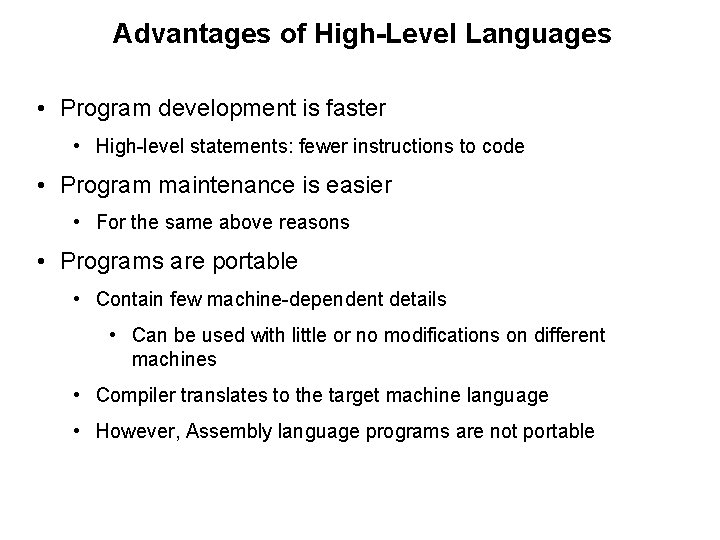 Advantages of High-Level Languages • Program development is faster • High-level statements: fewer instructions
