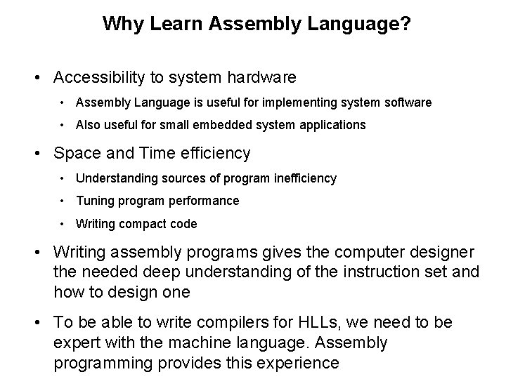 Why Learn Assembly Language? • Accessibility to system hardware • Assembly Language is useful